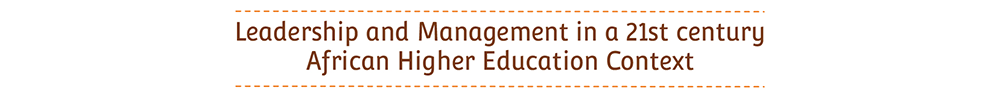 Leadership and Management in a 21st century African Higher Education Context